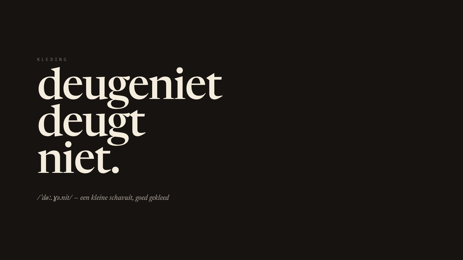 deugeniet deugt niet.